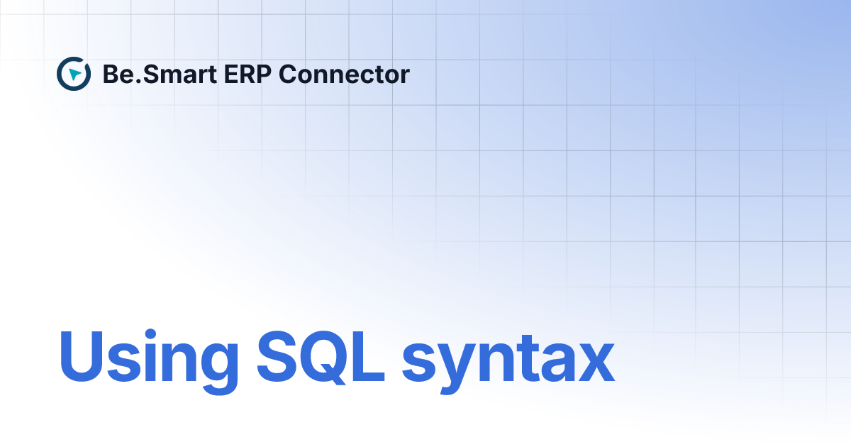 Using SQL syntax | Be.Smart ERP Connector