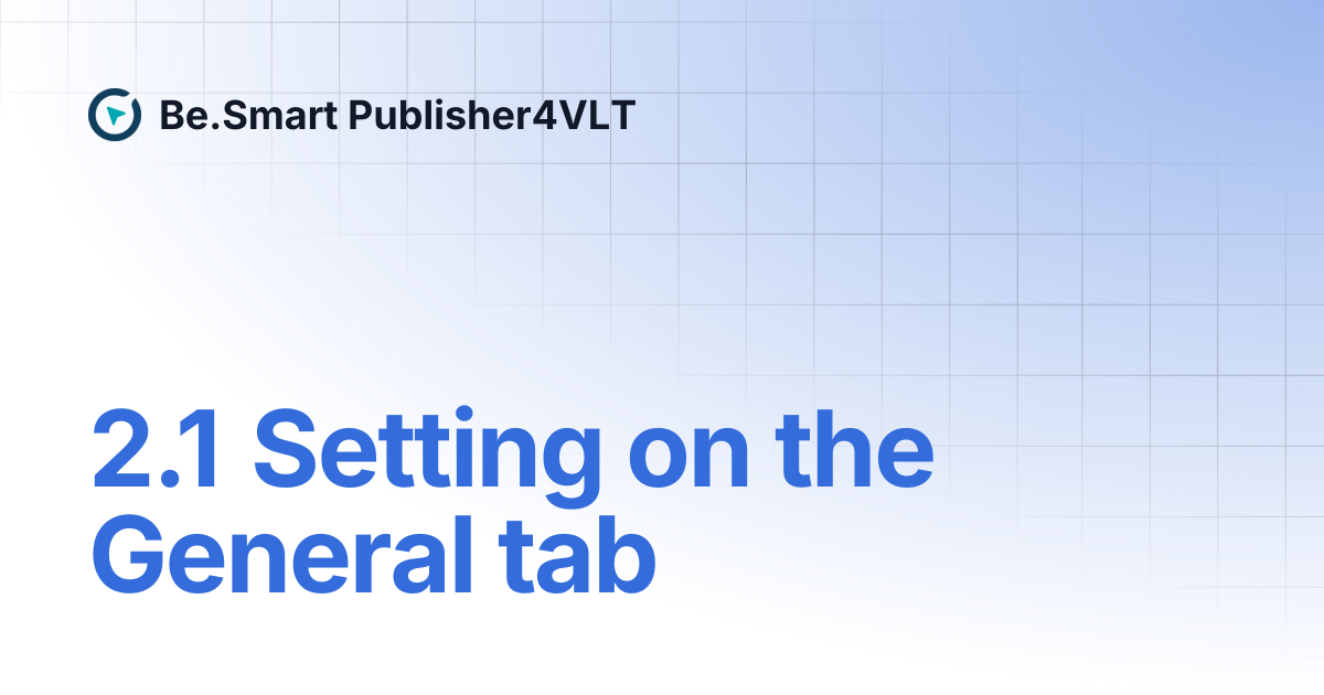 2.1 Setting on the General tab | Be.Smart Publisher4VLT